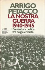 La nostra guerra, 1940-1945 : l'avventura bellica tra bugie e verità