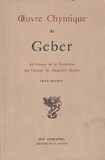 OEuvre Chymique de Geber. La somme de la Perfection ou l'abrégé du Magistère Parfait. Livre second