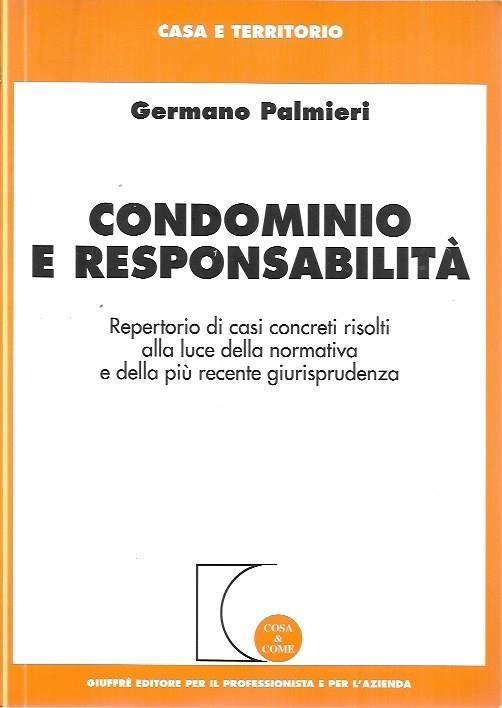 Condominio e responsabilità: repertorio di casi concreti risolti allal luce della normativa e della più recente giurisprudenza - Germano Palmieri - copertina