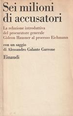 Sei milioni di accusatori. La relazione introduttiva del procuratore generale Gideon Hausner al processo Eichmann