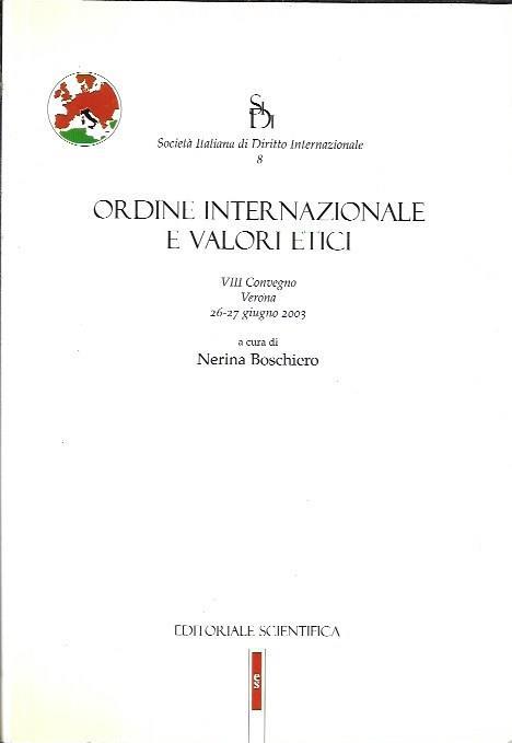 Ordine internazionale e valori etici : 8. Convegno, Verona, 26-27 giugno 2003 - Nerina Boschiero - copertina