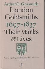 London Goldsmiths 16971837. Their Marks and Lives from the Original Registers at Goldsmiths' Hall and Other Sources