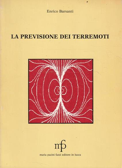 Autografato ! La previsione dei terremoti : descrizione di un metodo su base fisica e di una macchina che lo esegue - Enrico Barsanti - copertina