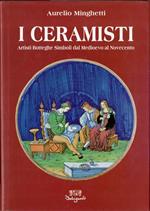 I ceramisti: Artisti Botteghe Simboli dal Medioevo al Novecento