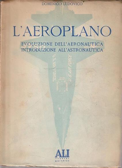 L' aeroplano: evoluzione dell'aeronautica, introduzione all'astronautica - Domenico Ludovico - copertina