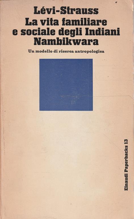 La vita familiare e sociale degli Indiani Nambikwara. Un modello di ricerca antropologica - copertina