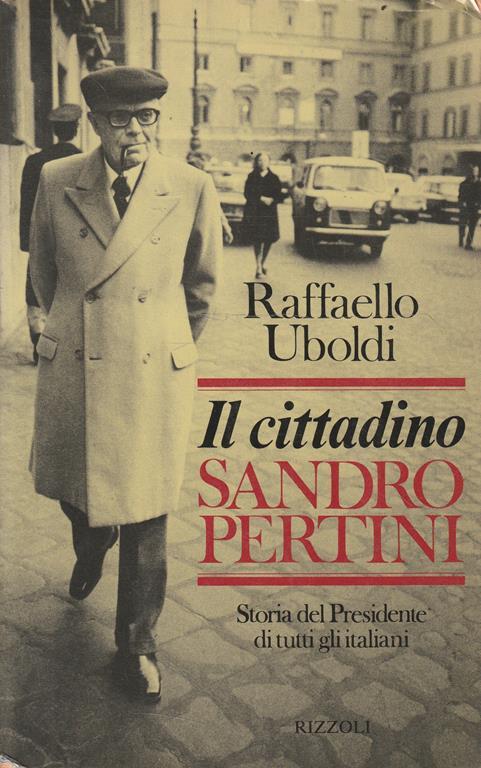 Il cittadino Sandro Pertini. Storia del Presidente di tutti gli italiani - Raffaello Uboldi - copertina