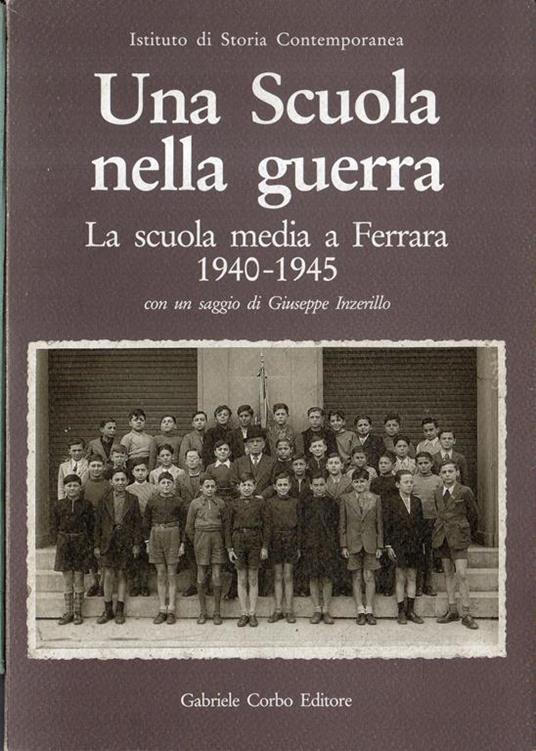 Una scuola nella guerra : la scuola media a Ferrara 1940-1945 - copertina