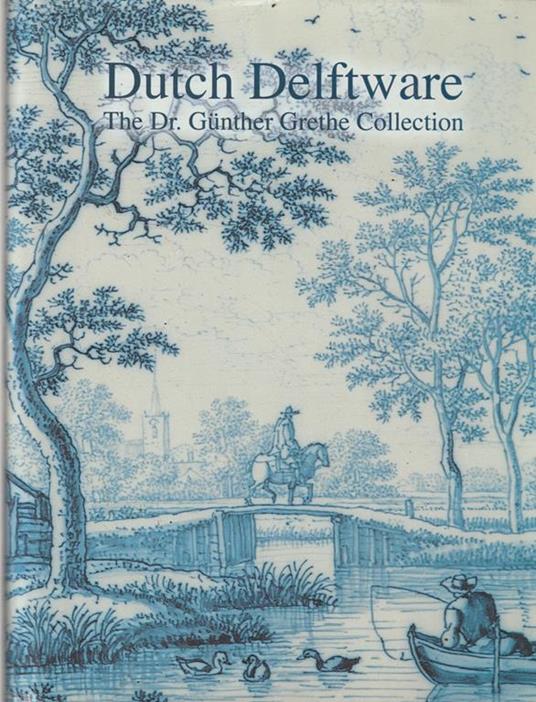 Dutch Delfware. The Dr. Gunther Grethe Collection - copertina