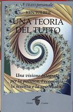 Una Teoria del tutto: Una visione integrale per la politica, l'economia, la scienza e la spiritualità