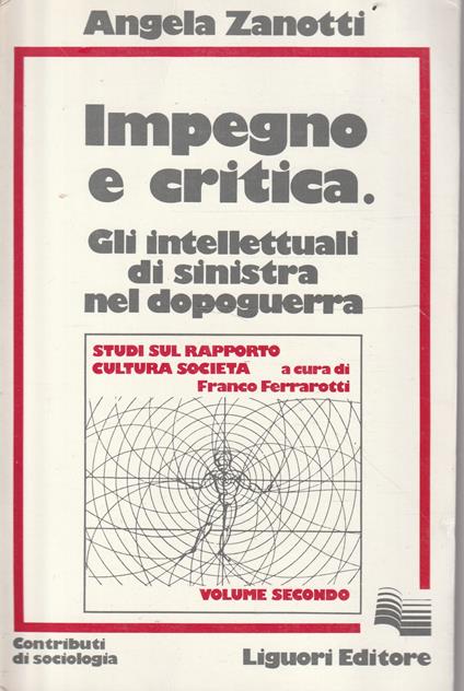 Impegno e critica : gli intellettuali di sinistra nel dopoguerra - Angela Zanotti - copertina