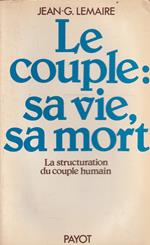 Le couple: sa vie, sa mort. La structuration du couple humain