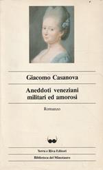 Aneddoti veneziani militari ed amorosi: romanzo di G. Casanova