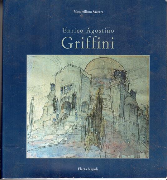 Enrico Agostino Griffini : la casa, il monumento, la citta - copertina