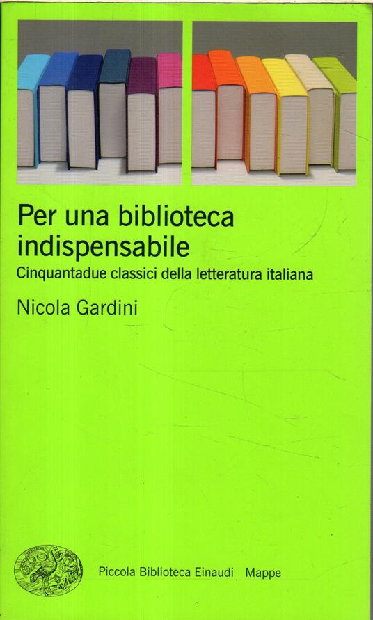 Per una biblioteca indispensabile. Cinquantadue classici della letteratura italiana - Nicola Gardini - copertina