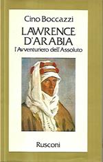 Lawrence d'Arabia, l'avventuriero dell'Assoluto