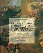 Architettura e urbanistica della Compagnia di Gesù in Sicilia : fonti e documenti inediti secoli 16.-18