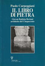 Il libro di pietra : Giovanni Battista Bertani architetto del Cinquecento