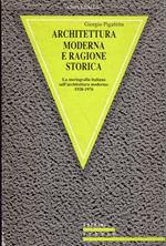 Architettura moderna e ragione storica : la storiografia italiana sull'architettura moderna, 1928-1976