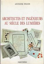 Architectes et ingenieurs au siecle des lumieres