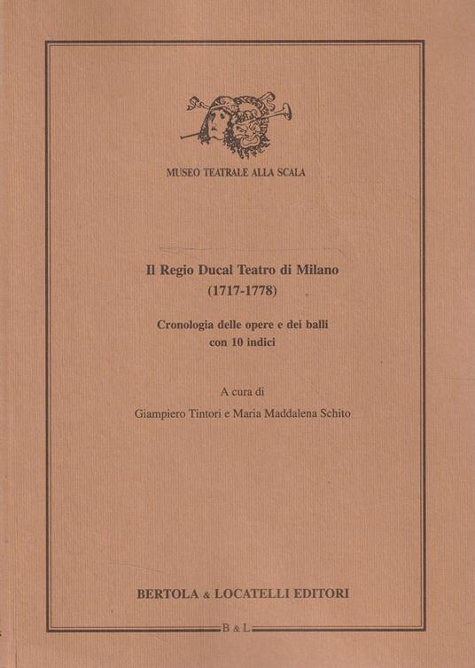 Il Regio Ducal Teatro di Milano (1717-1778). Cronologia delle opere e dei balli con 10 indici - copertina