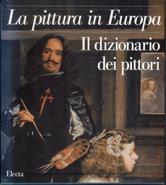 Il dizionario dei pittori. La pittura in Europa (3 volumi) - copertina