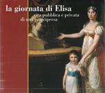 La giornata di Elisa: vita pubblica e privata di una principessa