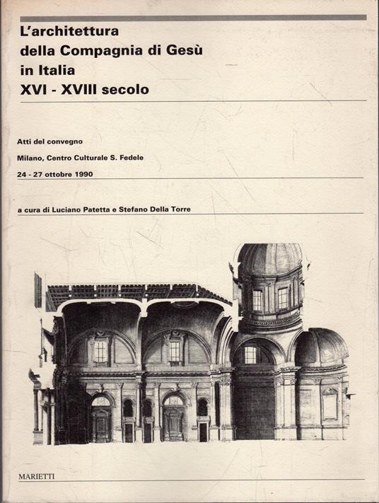 L' architettura della Compagnia di Gesu in Italia, 16.-18. secolo : atti del convegno : Milano, Centro Culturale S. Fedele, 24-27 ottobre 1990 - copertina