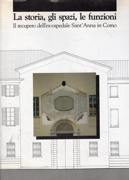 La storia, gli spazi, le funzioni. Il recupero dell'ex-ospedale Sant'anna in COmeo - copertina