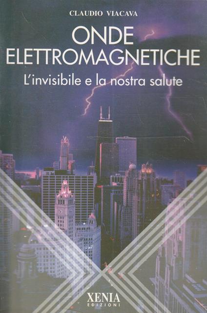 Onde elettromagnetiche : l'invisibile e la nostra salute - Claudio Viacava - copertina