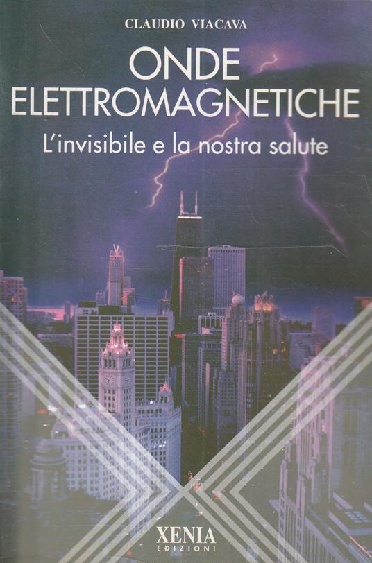 Onde elettromagnetiche : l'invisibile e la nostra salute - Claudio Viacava - copertina