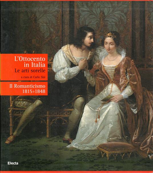 Il romanticismo 1815-1848 (L'Ottocento in Italia. Le arti sorelle) - copertina