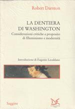 La dentiera di Washington : considerazioni critiche a proposito di illuminismo e modernità