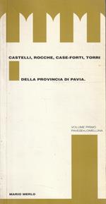 Castelli, rocche, case-forti, torri della provincia di Pavia. Vol. I: pavese-Lomellina