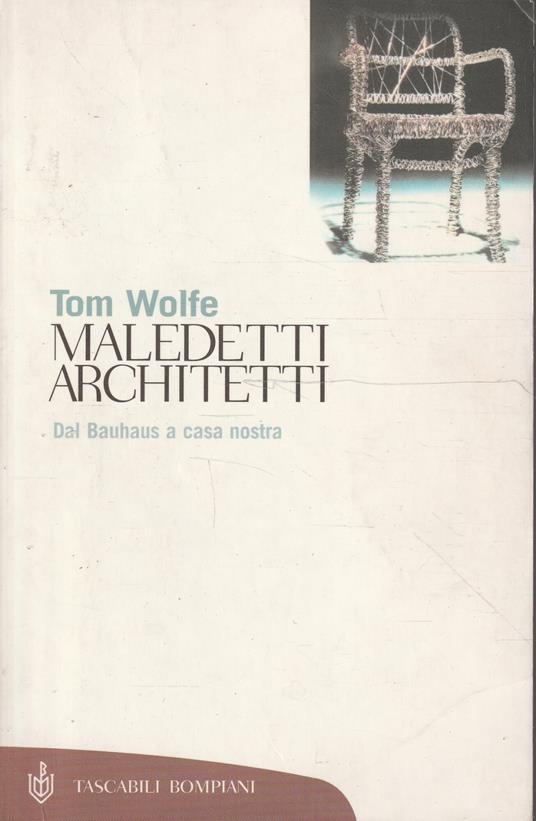 Maledetti architetti : dal Bauhaus a casa nostra - Tom Wolfe - copertina