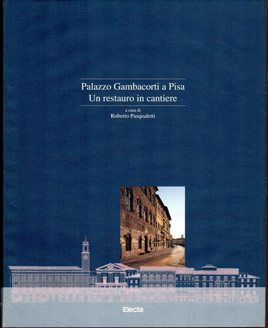 Palazzo Gambacorti a Pisa. Un restauro in cantiere - copertina