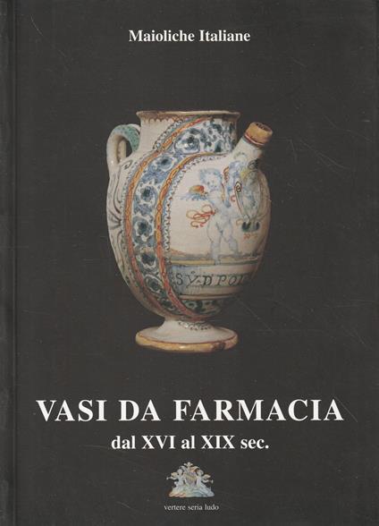 Vasi da farmacia dal XVI al XIX sec - copertina