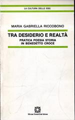 Tra Desiderio e Realtà. Pratica poesia storia in Benedetto Croce