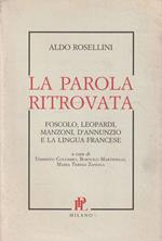 La parola ritrovata : Foscolo, Leopardi, Manzoni, D'Annunzio e la lingua francese