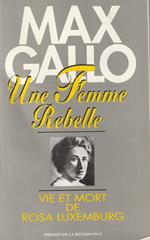 Une femme rebelle : vie et mort de Rosa Luxemburg