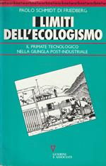 I limiti dell'ecologismo : il primate tecnologico nella giungla post-industriale