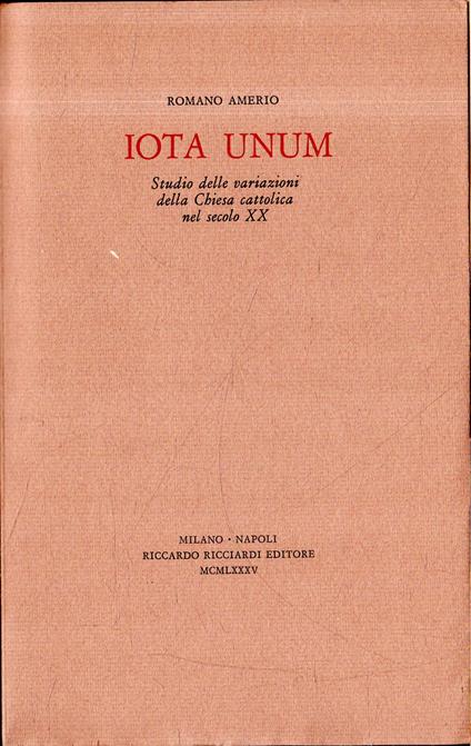 Iota Unum. Studio delle variazioni della Chiesa cattolica nel secolo XX - Romano Amerio - copertina