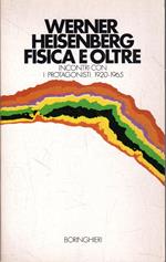 Fisica e oltre. Incontri con i protagonisti 1920-1965