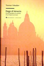 Doge di Venezia. Enrico Dandolo e la nascita di un impero sul mare