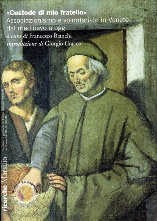 "Custode di mio fratello" : Associazionismo e volontariato in Veneto dal medioevo a oggi - Francesco Bianchi - copertina