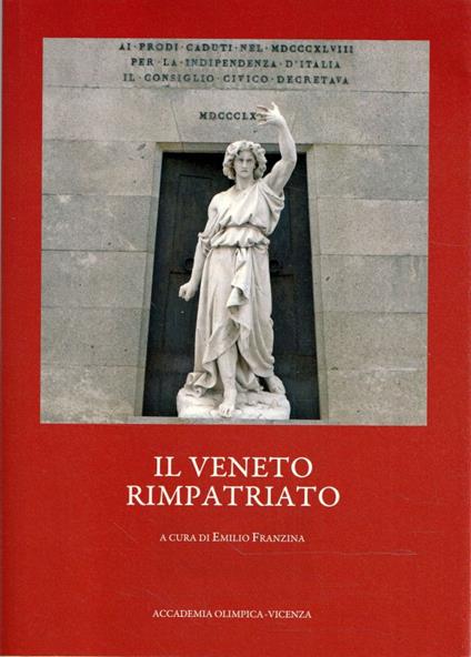 Il Veneto rimpatriato. Atti del Convegno di studi: Risorgimento e nazionalizzazione del "locale" tra storia, storiografia e memoria. Vicenza, 9-10 giugno 2011 - Emilio Franzina - copertina