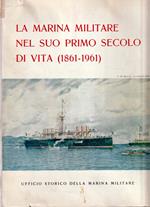 La Marina Militare nel suo primo secolo di vita 1861-1961