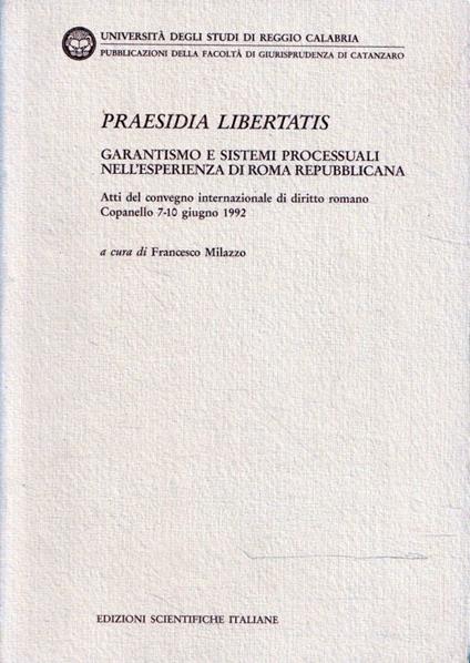 Praesidia libertatis : garantismo e sistemi processuali nell'esperienza di Roma repubblicana : atti del Convegno internazionale di diritto romano : Copanello, 7-10 giugno 1992 - copertina