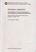 Praesidia libertatis : garantismo e sistemi processuali nell'esperienza di Roma repubblicana : atti del Convegno internazionale di diritto romano : Copanello, 7-10 giugno 1992