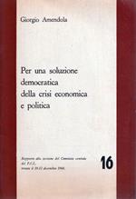 Per una soluzione democratica della crisi economica e politica